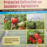 Practical Manual on Protected Cultivation And Secondary Agriculture For B.Sc. Hons. (Agriculture) Course