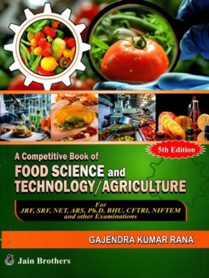 A Competitive Book Of Food Science And Technology, Agriculture For JRF,SRF,NET,ARS,Ph.D,BHU,CFTRI,NIFTEM and other Examinations