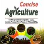 Concise Agriculture For All Agricultural Competitive Examinations : Including Previous Years Papers Of PSCs And SAUs