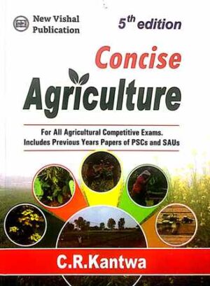 Concise Agriculture For All Agricultural Competitive Examinations : Including Previous Years Papers Of PSCs And SAUs