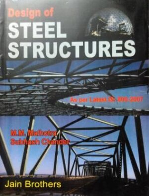 Design Of Steel Structures For Engineering Degree, Diploma, AMIE And UPSC Engineering Services Examinations (As Per Latest IS: 800-2007)