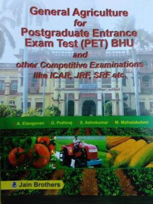 General Agriculture For Postgraduate Entrance Exam Test (PET) BHU and other Competitive Examinations like ICAR, JRF, SRF etc.