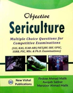 Objective Sericulture Multiple Choice Questions For Competitive Examinations (IAS,KAS,ICAR-ARS,NET,JRF,SRF,UPSC,SSRB,PSC,MSc. And Ph.D. Examinations