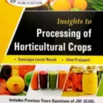 Insights to Processing of Horticultural Crops : Includes Previous Years Questions of JRF (ICAR), SRF (ICAR), NET (ICAR) and IARI Ph.D. Exams.
