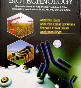 Agricultural Biotechnology Specially Based on ARS-Pre, NET Syllabus and other Competitive Examinations Like ICAR-JRF, SRF and SAUs