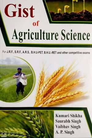 Gist of Agriculture Science for JRF,SRF,ARS,BHU-PET,BHU-RET and other Competitive Exams