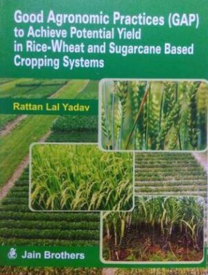 Good Agronomic Practices (GAP) to Achieve Potential Yield in Rice-Wheat and Sugarcane Based Cropping Systems