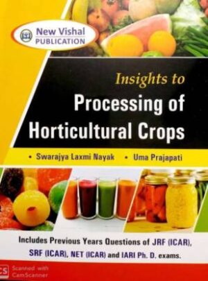 Insights to Processing of Horticultural Crops : Includes Previous Years Questions of JRF (ICAR), SRF (ICAR), NET (ICAR) and IARI Ph.D. Exams.