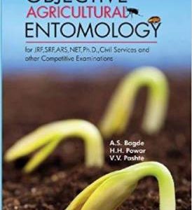 Objective Agricultural Entomology for JRF,SRF,ARS,NET,Ph.D., Civil Services and other Competitive Examinations