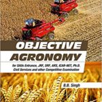 Objective Agronomy for SAUs Entrance JRF,SRF,ARS,ICAR-NET,Ph.D Civil Services and other Competitive Examination