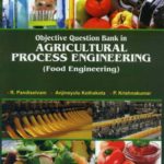 Objective Question Bank in Agricultural Process Engineering (Food Engineering)