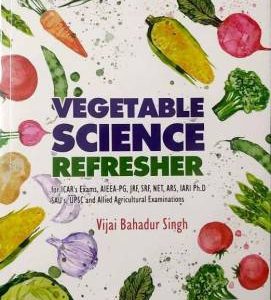 Vegetable Science Refresher For ICAR's Exams, AIEEA-PG, JRF, SRF, NET, ARS, IARI Ph.D, SAU'S, UPSC and Allied Agricultural Examinations
