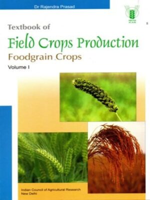 Textbook Of Field Crops Production (Vol.-1) Foodgrain Crops