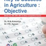 Key to Success in Agriculture : Objective MCQs for JRF, SRF, NET and other Competitive Exams