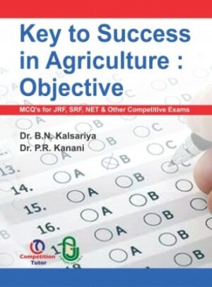 Key to Success in Agriculture : Objective MCQs for JRF, SRF, NET and other Competitive Exams