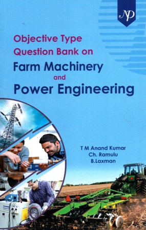 Objective Type Question Bank on Farm Machinery and Power Engineering