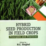 Hybrid Seed Production in Field Crops - Principles And Practices