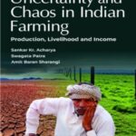 Uncertainty and Chaos in Indian Farming - Production Livelihood and Income
