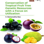 Conservation of Tropical Fruit Tree Genetic Resources with a Focus on Utilization