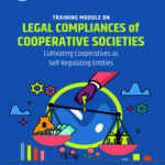 Training Module on Legal Compliances of Cooperative Societies: Cultivating Cooperatives as Self-Regulating Entities