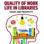 Quality of Work Life in Libraries: Issues and Prospects