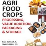 Agri-Food Crops: Processing,Value Addition,Packaging and Storage