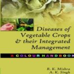 Diseases of Vegetable Crops and Their Integrated Management:A Colour Handbook