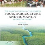 The Basics of Human Civilization: Food, Agriculture and Humanity: Vol.01 Present Scenario