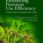 Enhancing Nutrient Use Efficiency: Concepts,Methods and Management Interventions