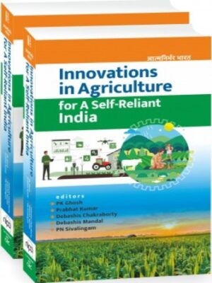 Innovations in Agriculture for A Self-Reliant India (Completes in Two Parts)