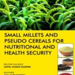 Small Millets and Pseudo Cereals for Nutritional and Health Security