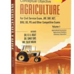 Conceptual Objective Agriculture Volume-1 : For Civil Service Exam, JRF, SRF, NET, BHU, UG, PG and Other Competitive Exams