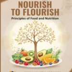 Nourish to Flourish Principles of Food and Nutrition
