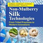 Non Mulberry Silk Technologies From Tribal Practices to Modern Innovations